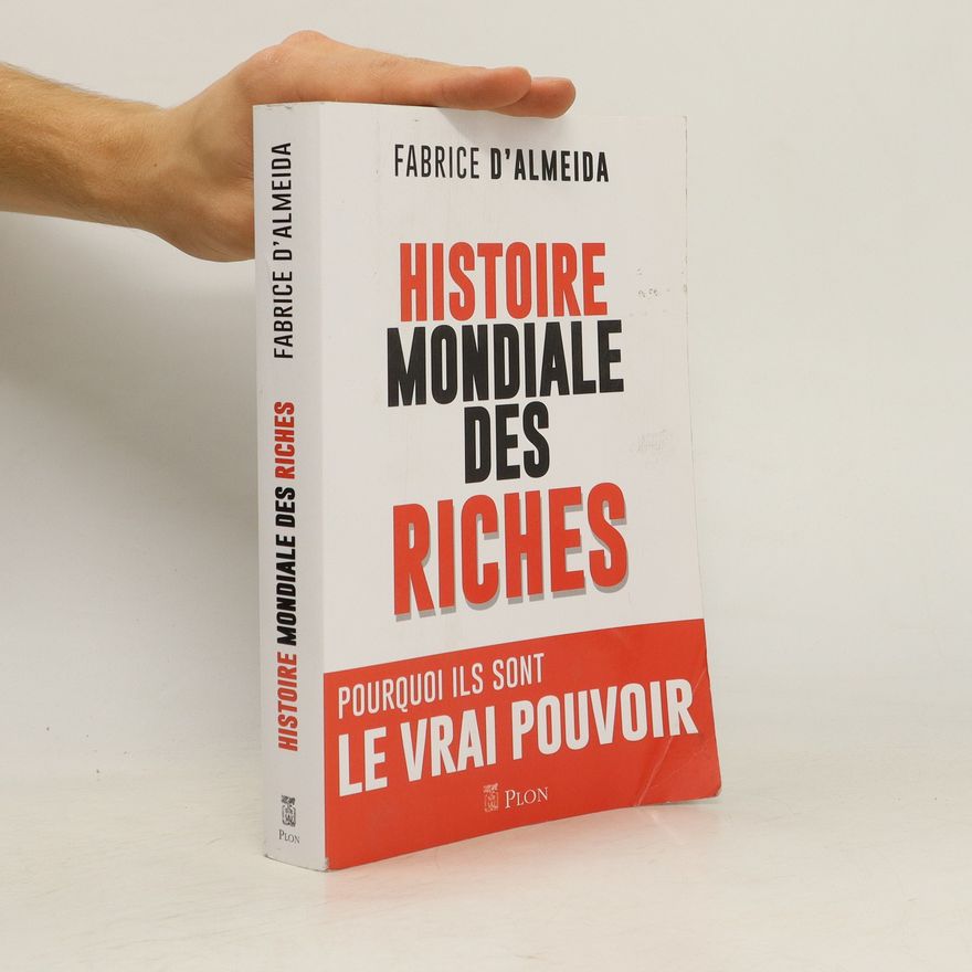 Fabrice d'. Almeida Histoire mondiale des riches