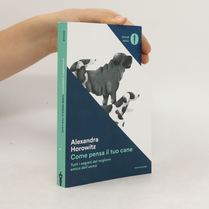 Alexandra Horowitz Come pensa il tuo cane. Tutti i segreti del migliore amico dell'uomo