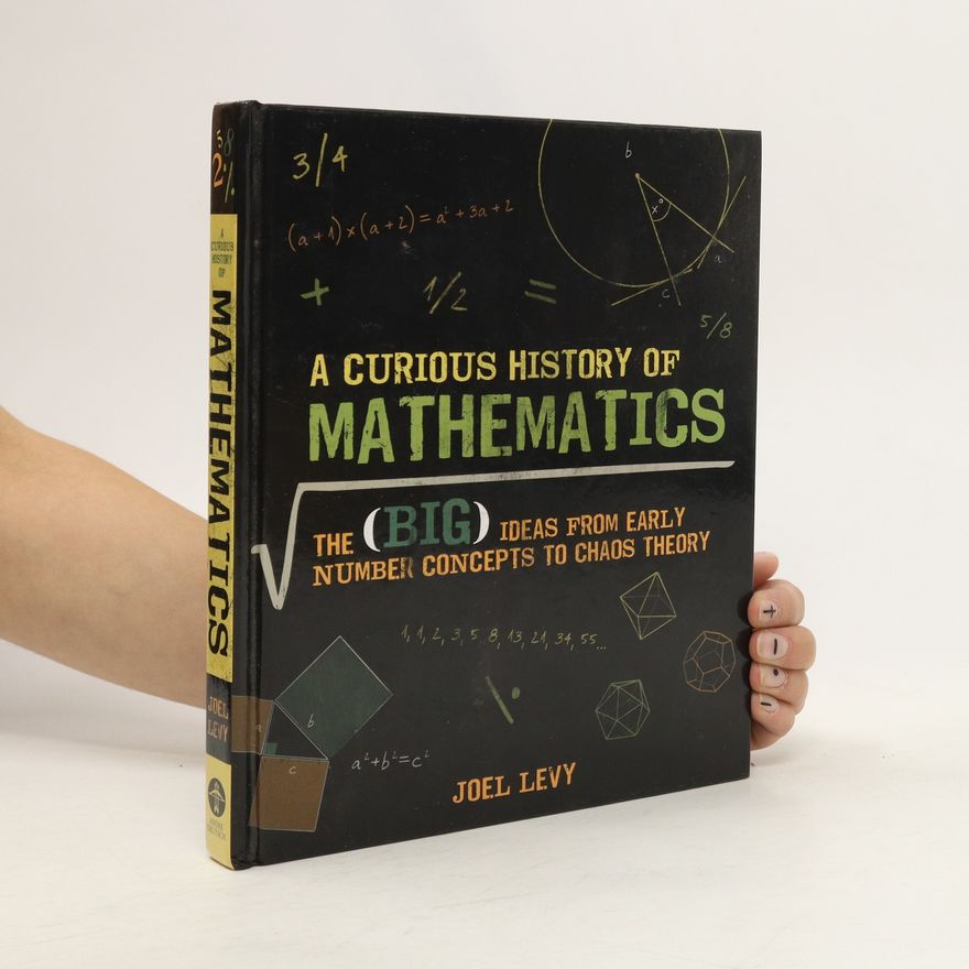Joel Levy A Curious History of Mathematics