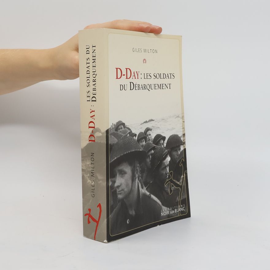 Giles Milton D-Day. Les soldats du débarquement