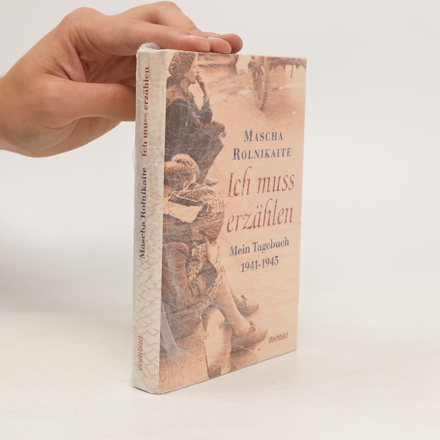 Mascha Rolnikaite Ich muss erzählen. Mein Tagebuch 1941-1945