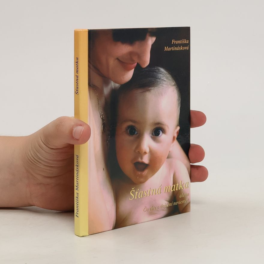 Františka Martinásková Šťastná matka alebo Čo ešte o dojčení nevieme?