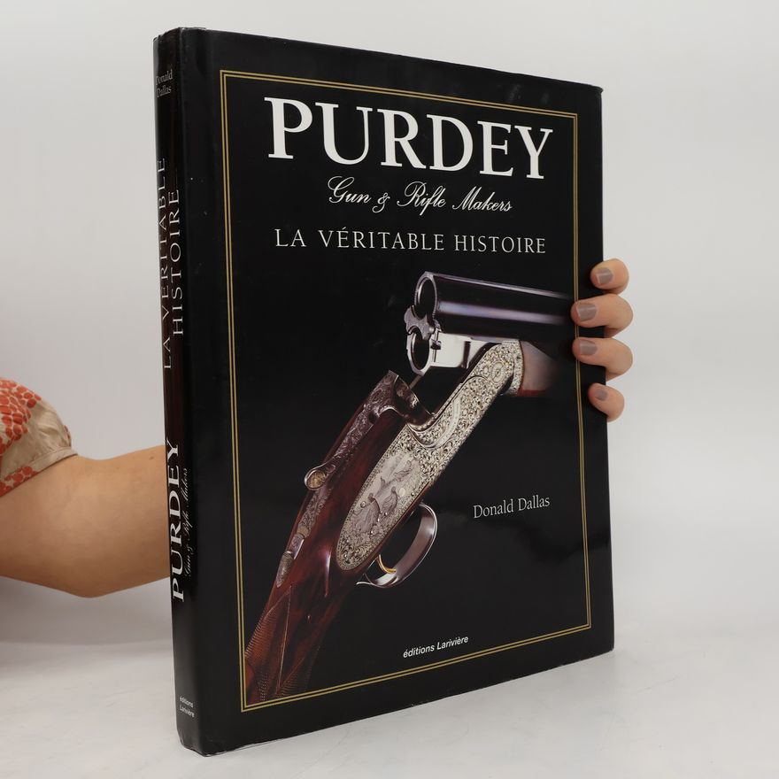 Donald Dallas Purdey Gun & Rifle Makers. La véritable histoire