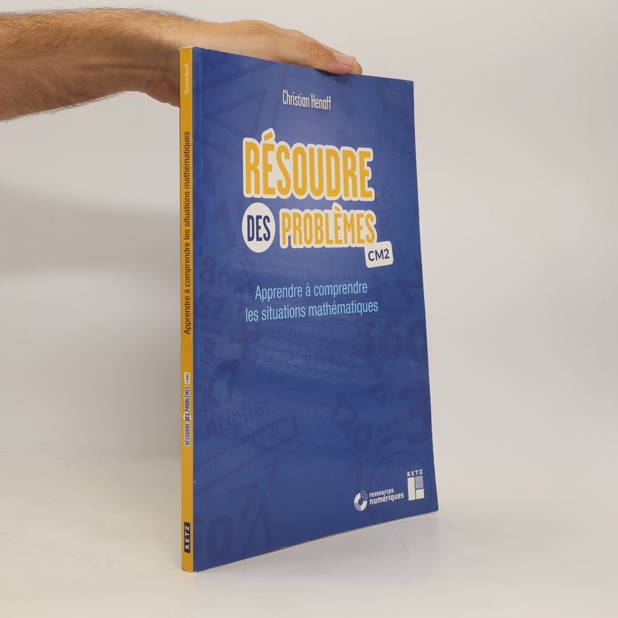 Christian Henaff Résoudre des problèmes CM2. Apprendre à comprendre les situations mathématiques