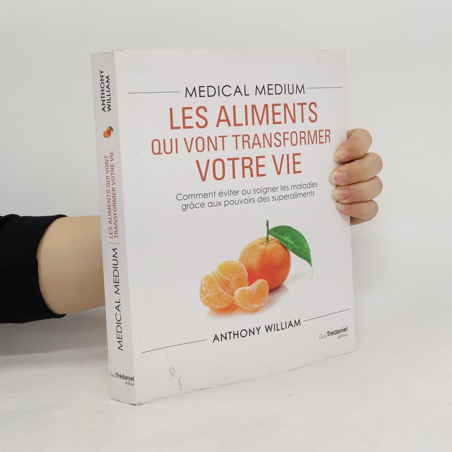 Anthony William Medical medium. Les aliments qui vont transformer votre vie