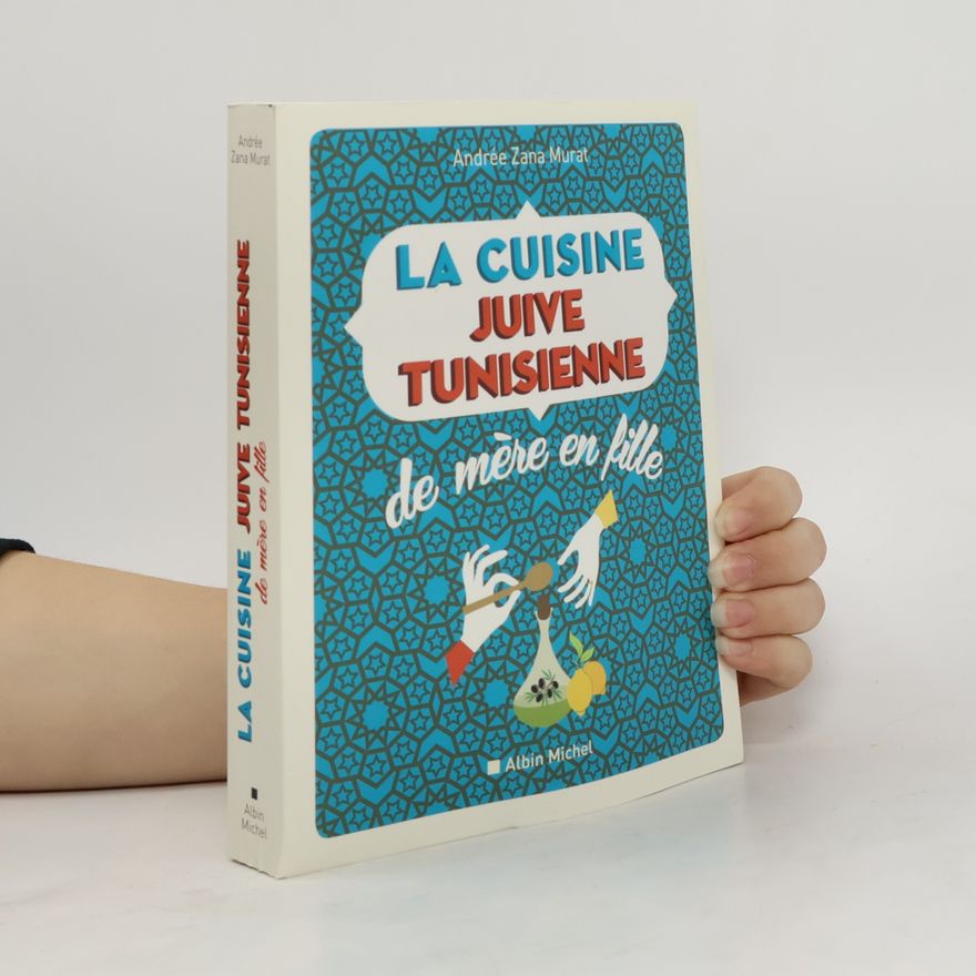 Andrée Zana-Murat La cuisine juive-tunisienne de mère en fille