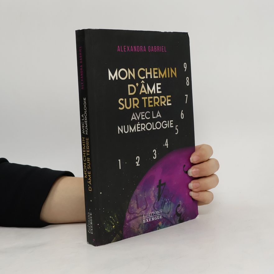 Alexandra Gabriel Mon chemin d'âme sur terre avec la numérologie