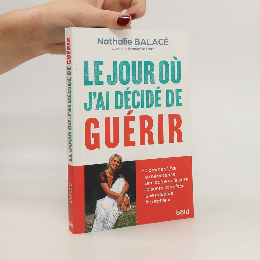 Nathalie Balacé Le jour où j'ai décidé de guérir