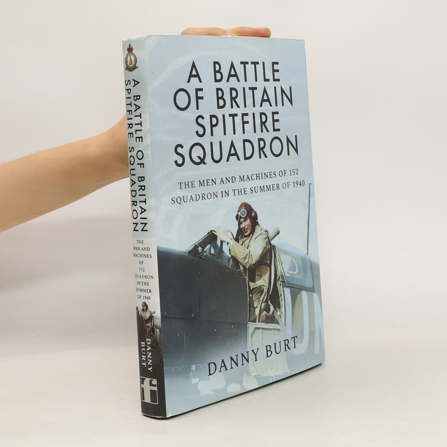 Danny Burt A Battle of Britain Spitfire Squadron