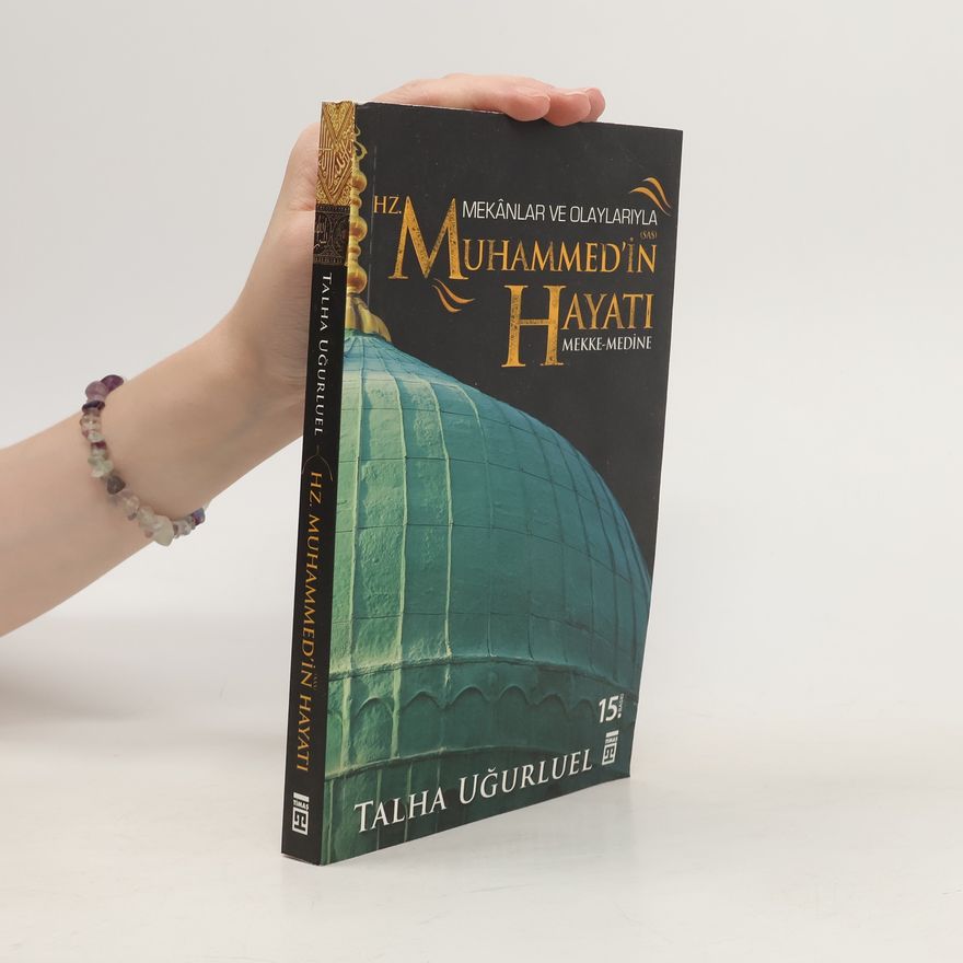 Talha Ugurluel Mekanlar ve Olaylariyla Hz. Muhammed'in Hayati