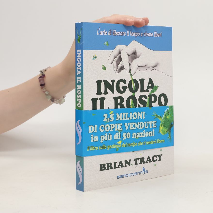 Brian Tracy Ingoia il rospo. L'arte di liberare il tempo e vivere liberi