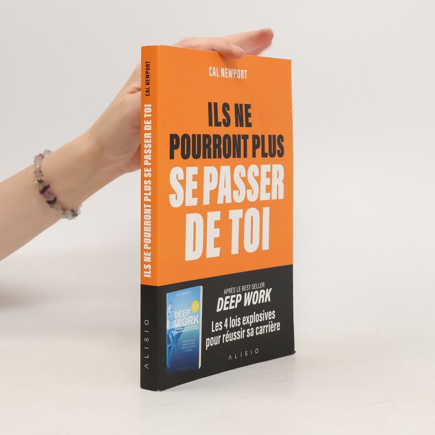 Cal Newport Ils ne pourront plus se passer de toi