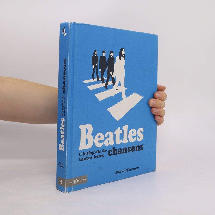 Steve Turner Beatles. L'intégrale de toutes leurs chansons