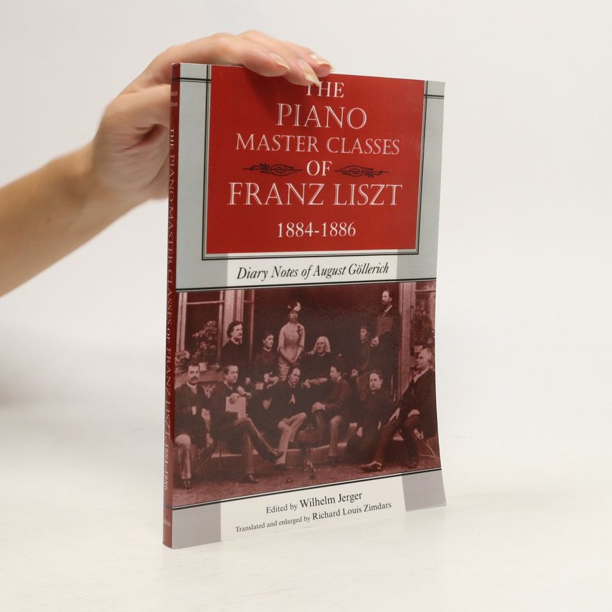 Wilhelm Jerger The Piano Master Classes of Franz Liszt 1884–1886