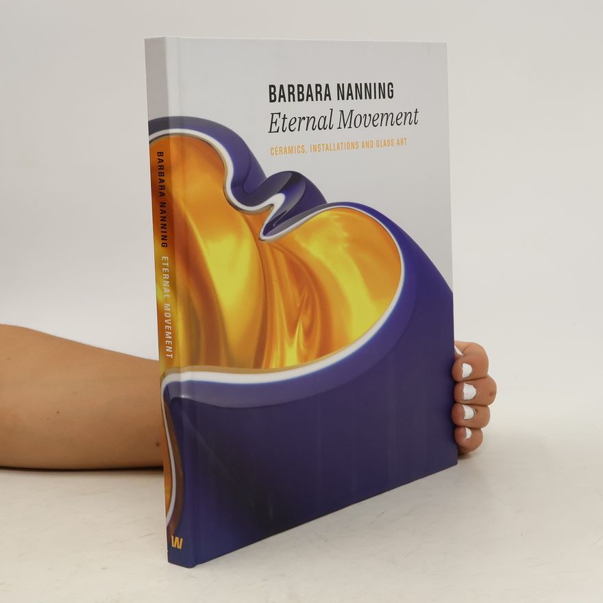 Barbara Nanning Eternal Movement. Ceramics, Installations and Glass Art