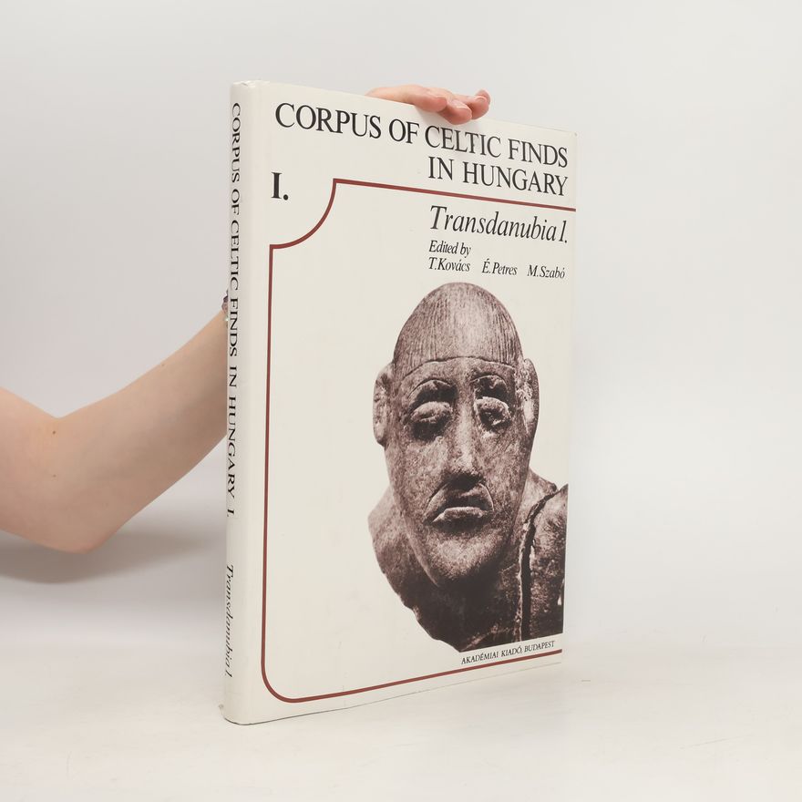 Éva F. Petres Corpus of Celtic Finds in Hungary. Transdanubia 1