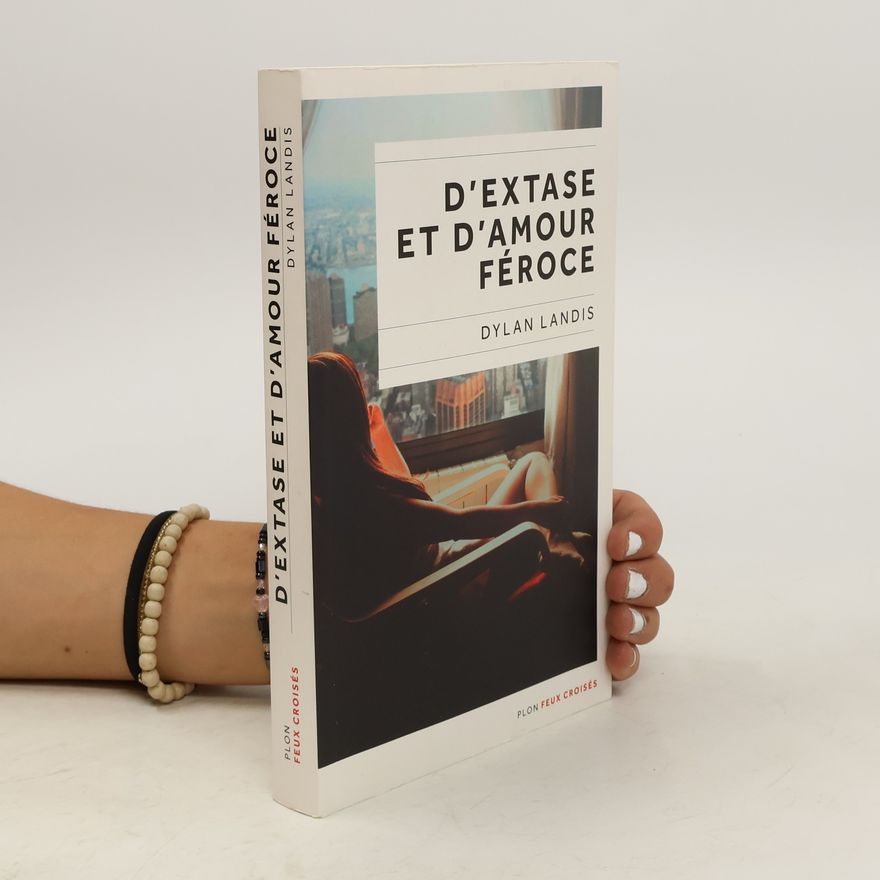 Dylan Landis D'extase et d'amour féroce