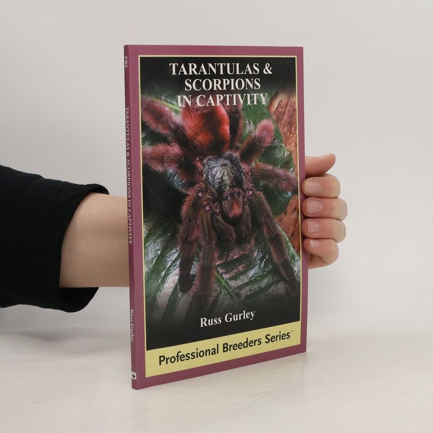 Russ Gurley Tarantulas and Scorpions in Captivity