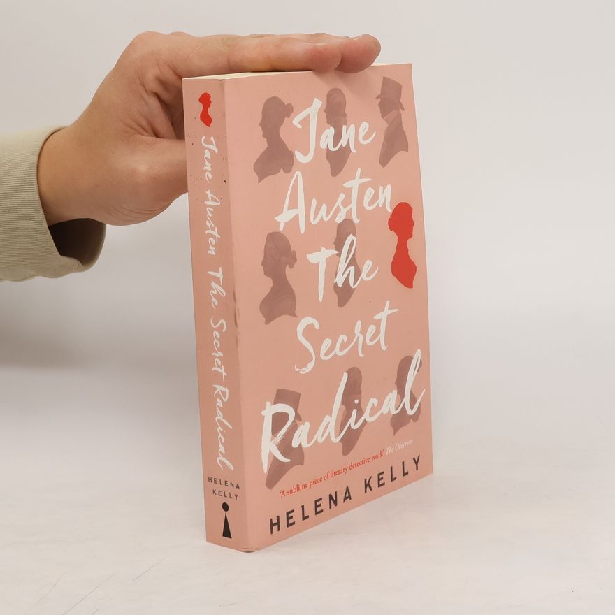 Helena Kelly Jane Austen, the Secret Radical