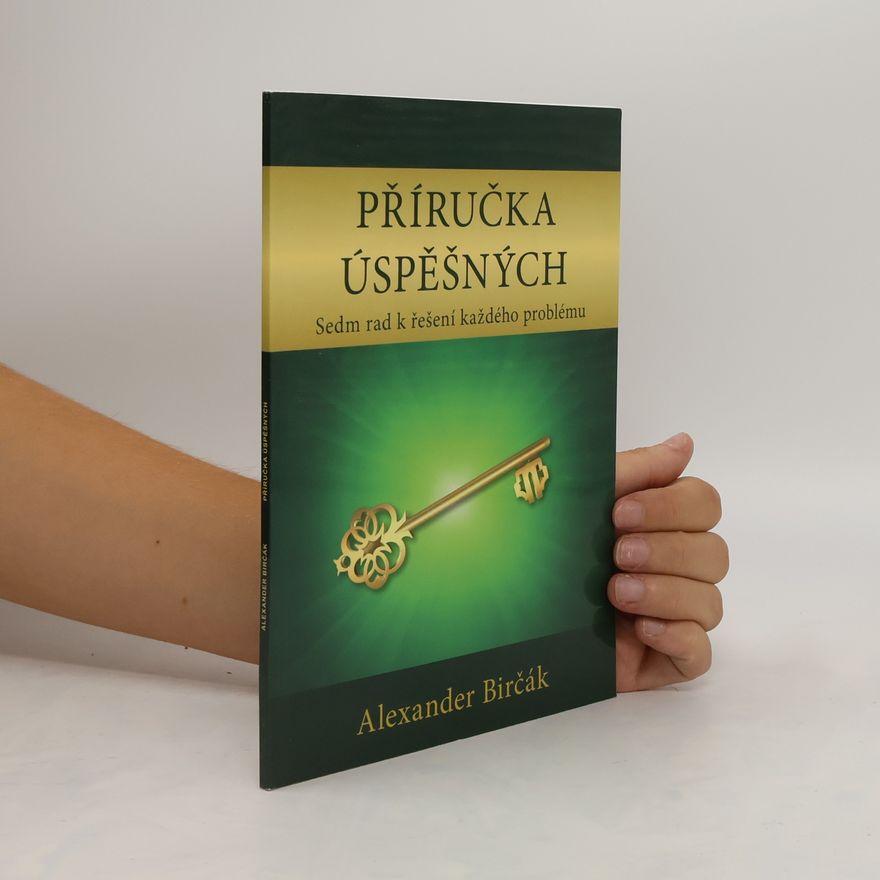 Alexander Birčák Příručka úspěšných: Sedm rad k řešení každého problému