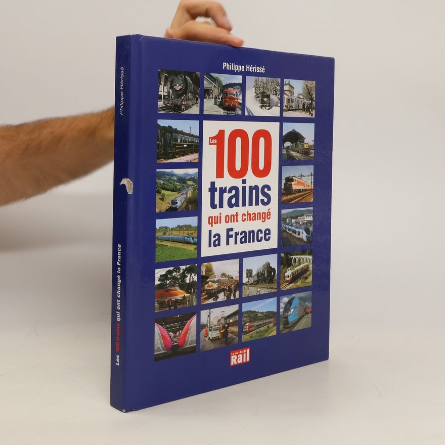 Philippe Hérissé Les 100 trains qui ont changé la France