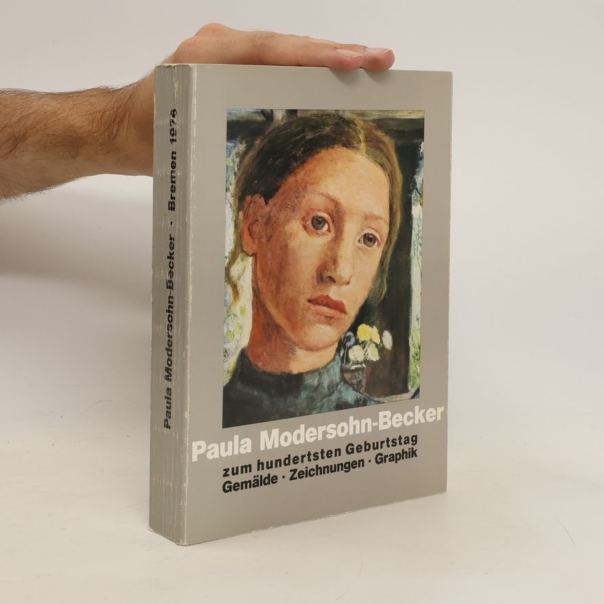 Paula Modersohn-Becker Zum hundertsten Geburtstag