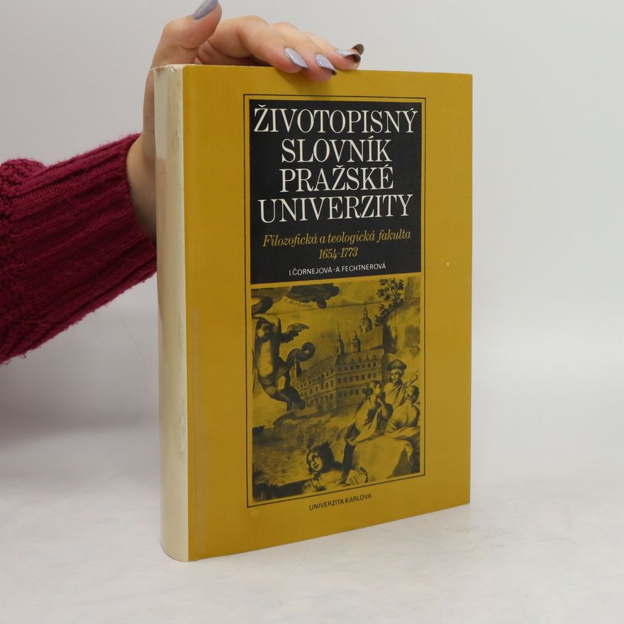 Ivana Černejová Životopisný slovník pražské univerzity : Filozofická a teologická fakulta 1654-1773