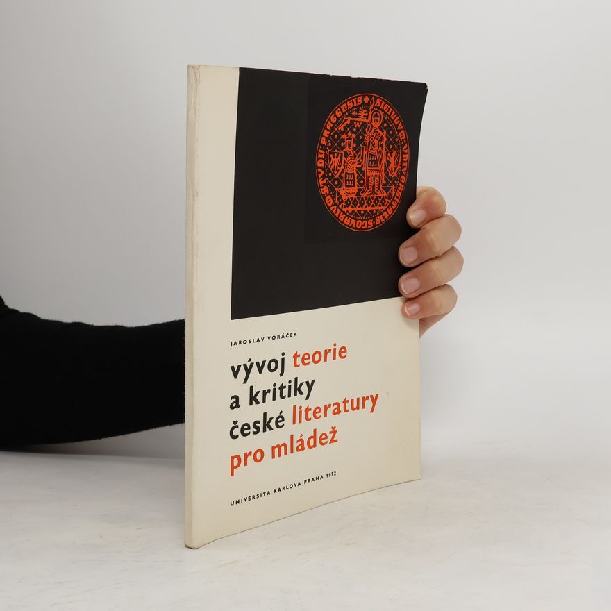 Jaroslav Voráček Vývoj teorie a kritiky české literatury pro mládež (1830-1945)