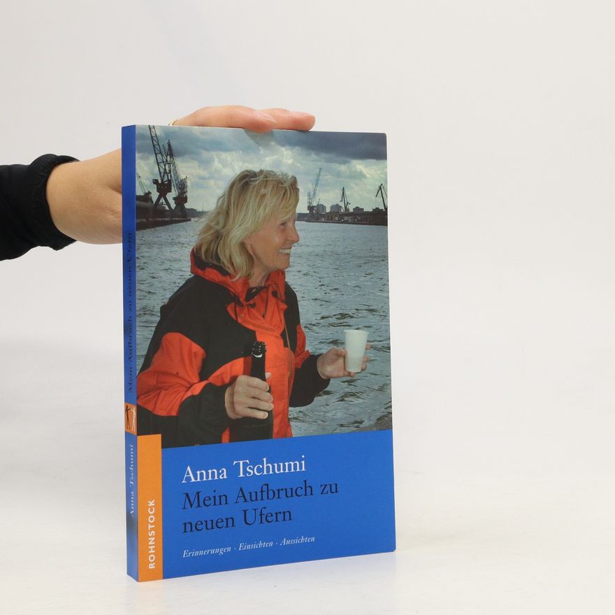 Anna Tschumi Mein Aufbruch zu neuen Ufern