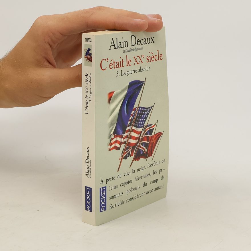 Alain Decaux C'était le XXe siècle 3. La guerre absolue