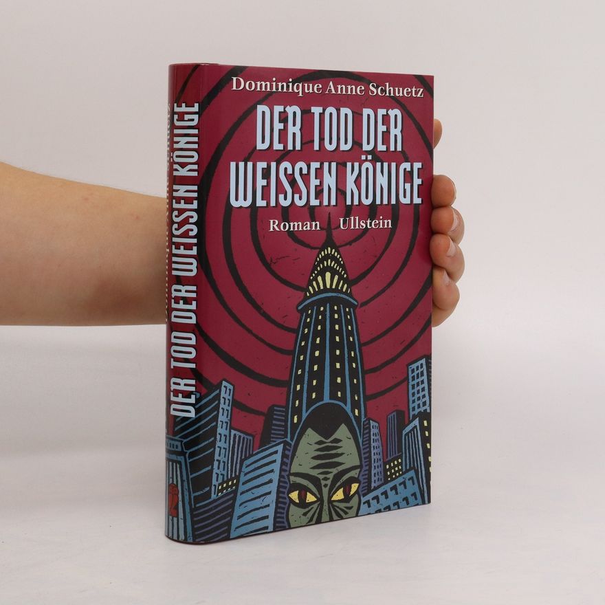 Dominique Anne Schuetz Der Tod der weissen Könige : Roman