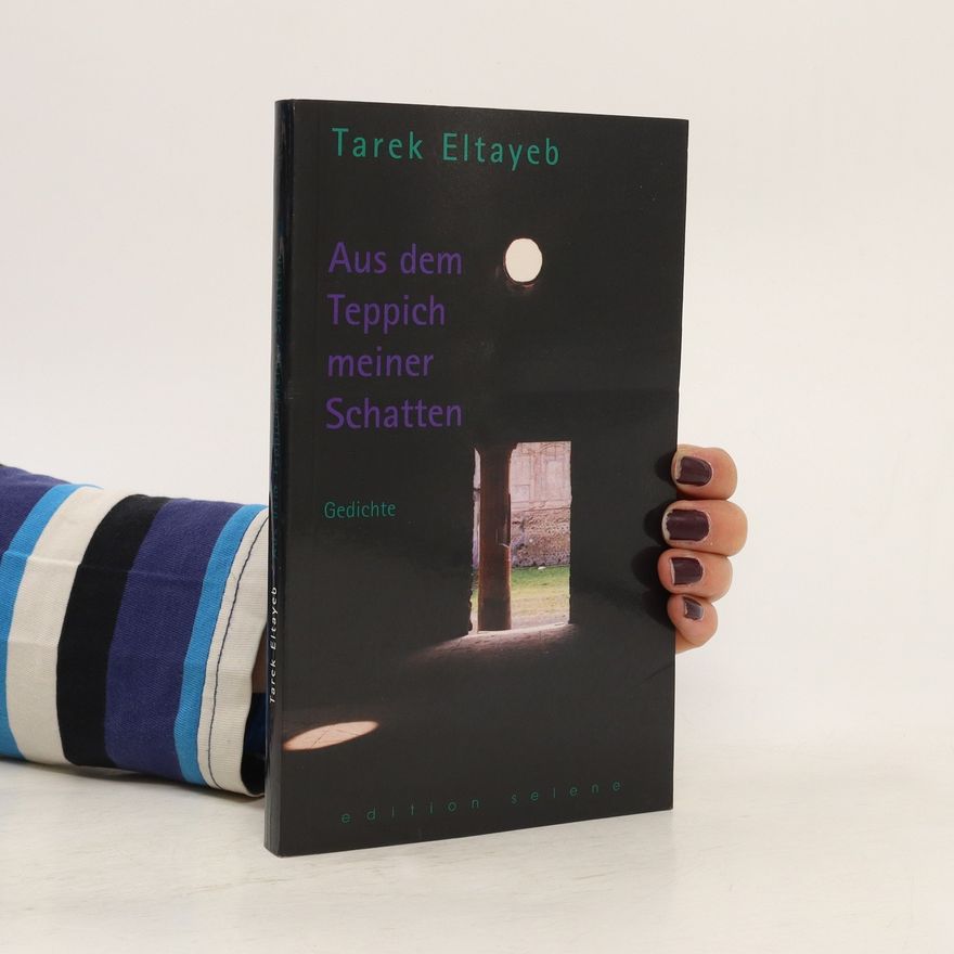 Tarek Eltayeb Aus dem Teppich meiner Schatten