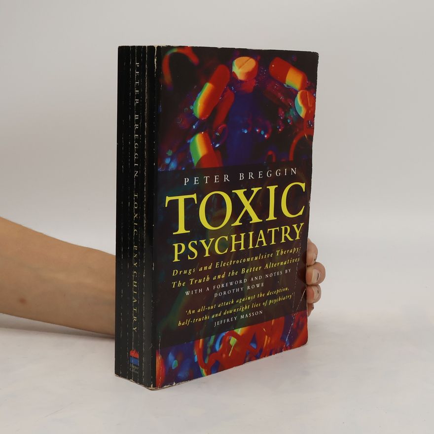 Peter Roger Breggin Toxic Psychiatry. Drugs and Electroconvulsive Therapy. The Truth and the Better Alternatives