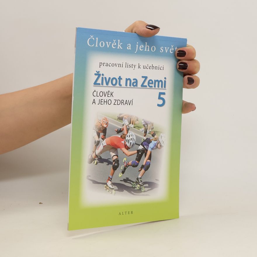 Helena Hanzalová Pracovní listy k učebnici Život na Zemi. 5. Člověk a jeho zdraví