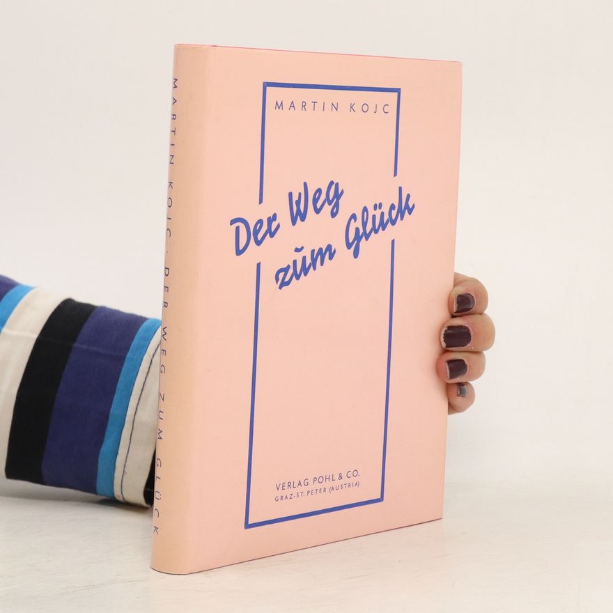 Martin Kojc Der Weg zum Glück