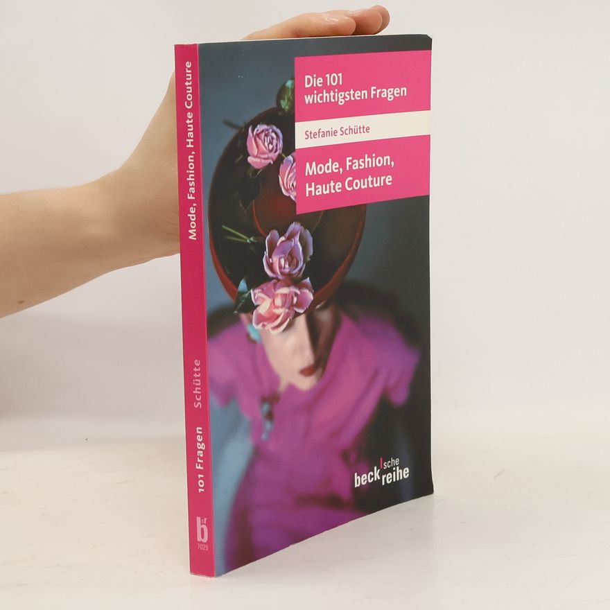 Stefanie Schütte Die 101 wichtigsten Fragen - Mode, Fashion, Haute Couture