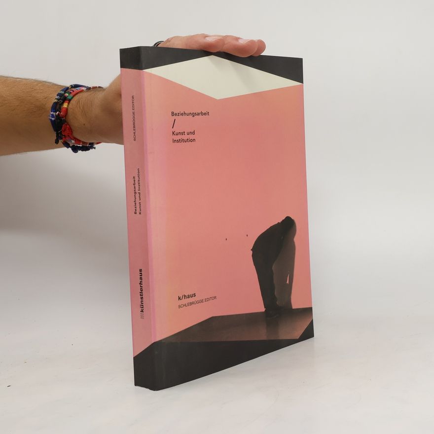 Autorenkollektiv Bezeihungsarbeit. Kunst und Institution