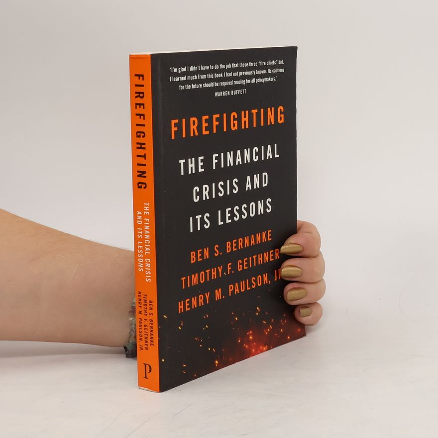 Ben S. Bernanke Firefighting: the financial crisis and its lessons