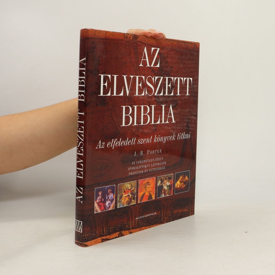 J. R. Porter AZ Elveszett Biblia. Az elfeledett szent könyvek titkai
