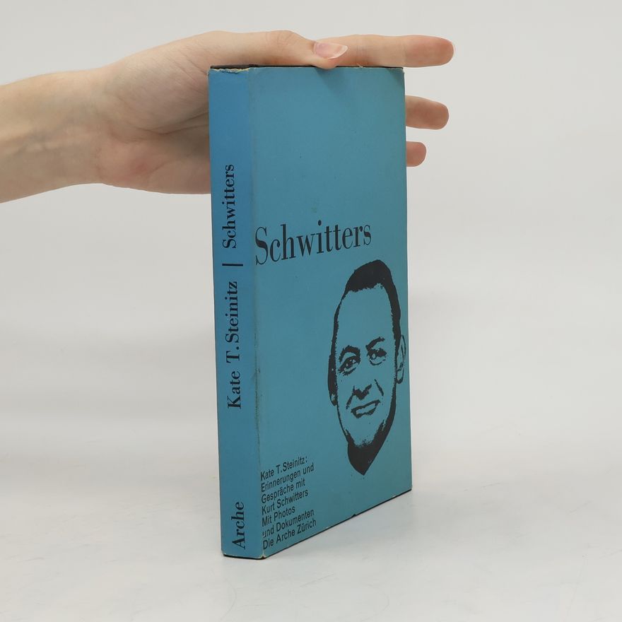 Kate T. Steinitz Erinnerungen und Gespräche mit Kurt Schwitters