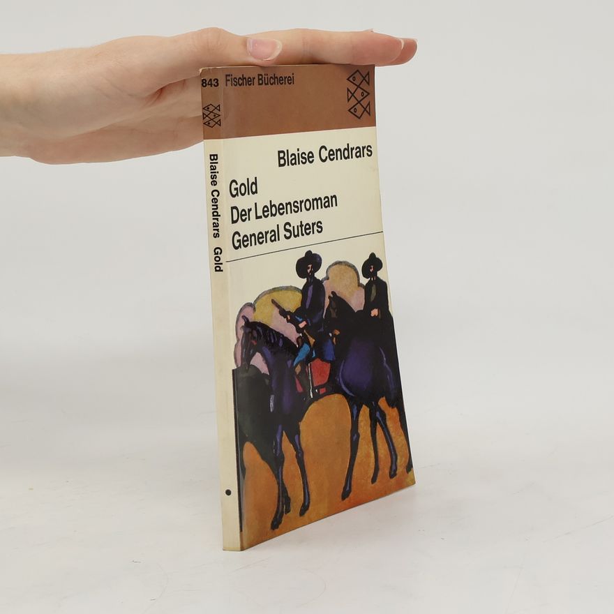 Blaise Cendrars Gold. Der Lebensroman. General Suters.
