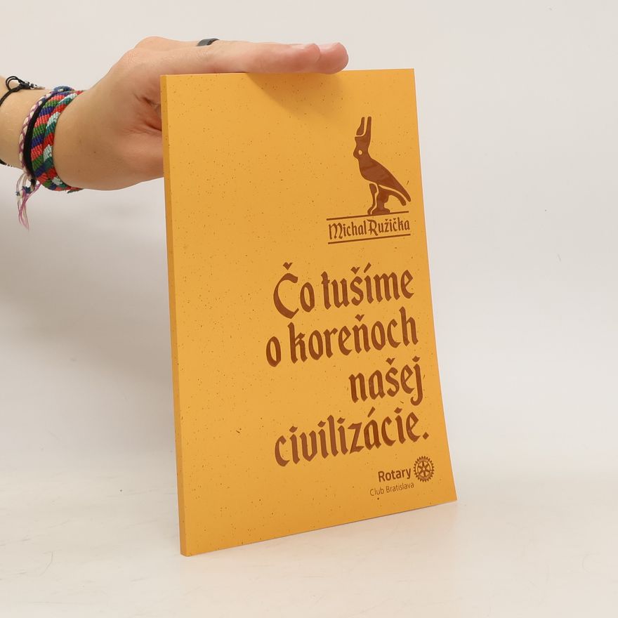 Michal Růžička Čo tušíme o koreňoch našej civilizácie