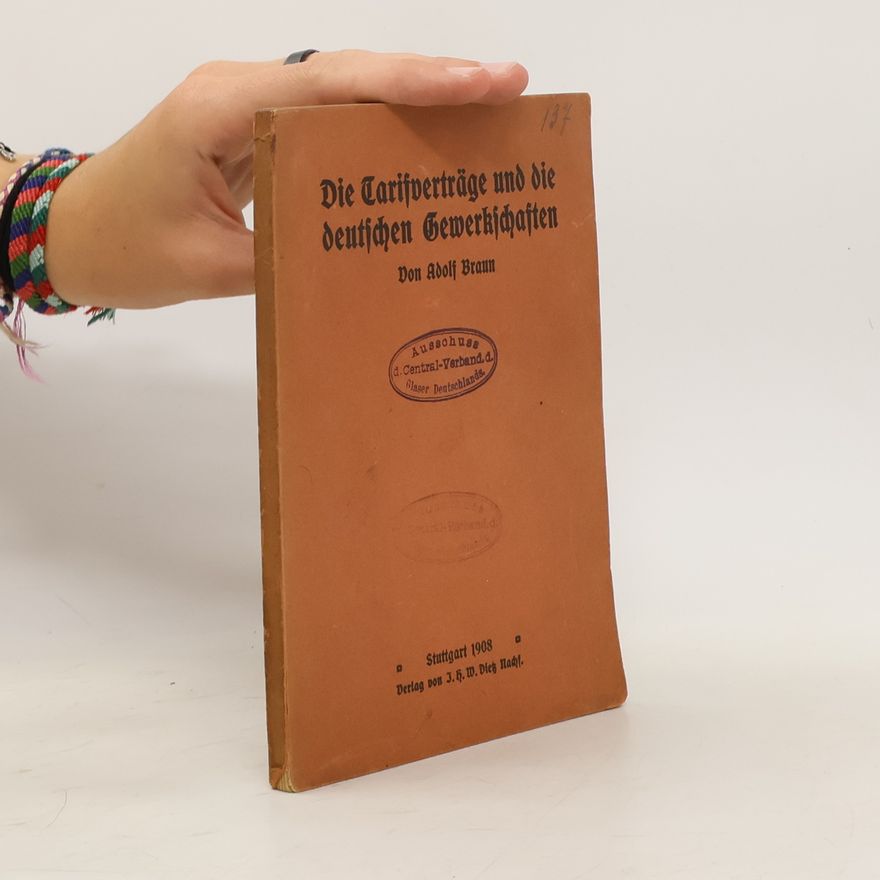 Adolf Braun  Die Tarifverträge Und Die Deutschen Gewerkschaften