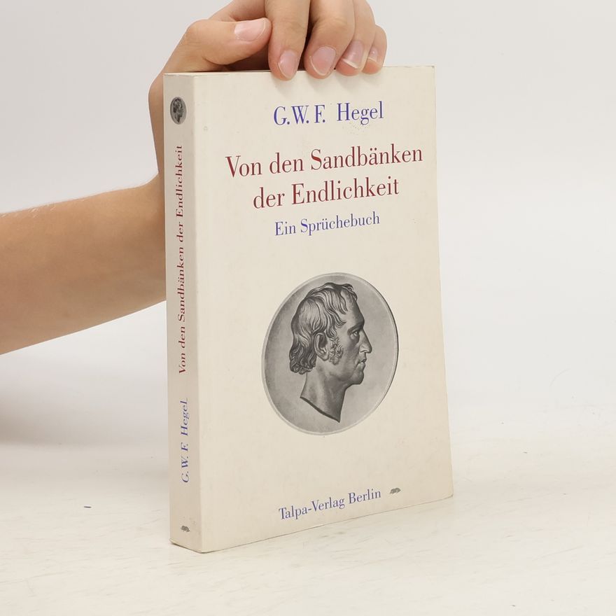 Georg Wilhelm Friedrich Hegel Von den Sandbänken der Endlichkeit