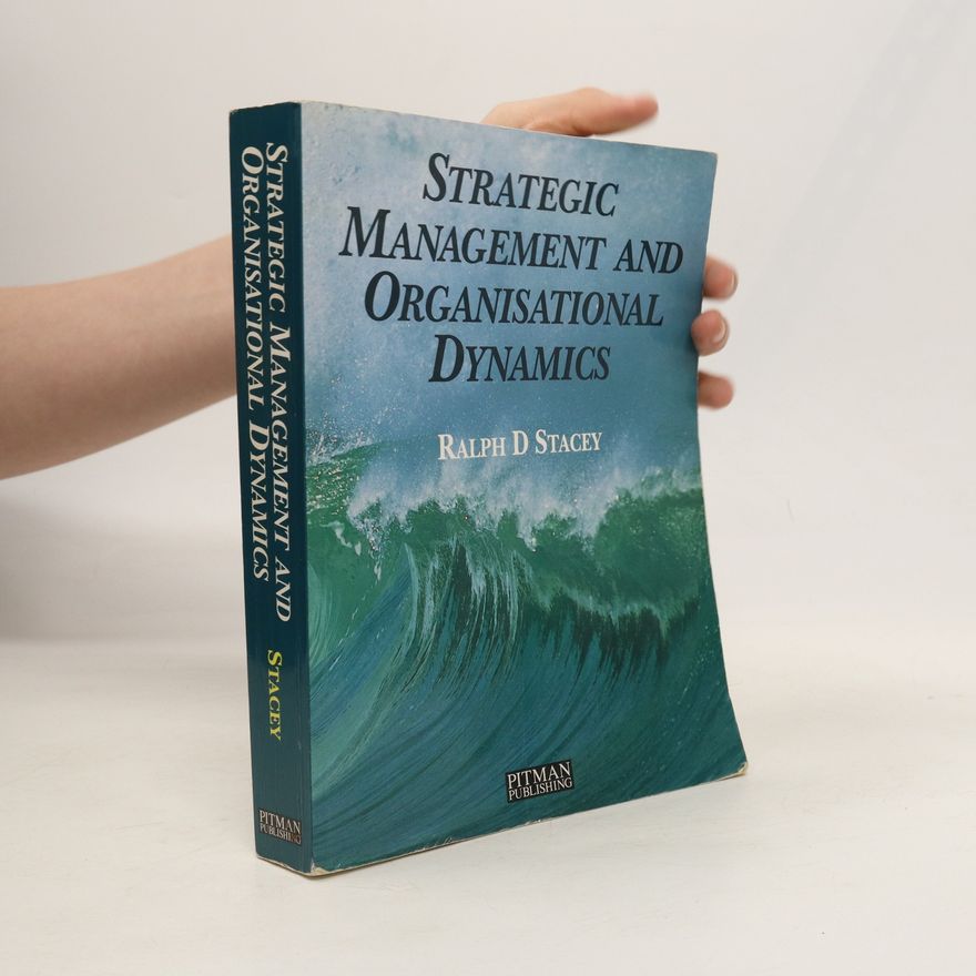 Ralph D. Stacey Strategic Management and Organisational Dynamics