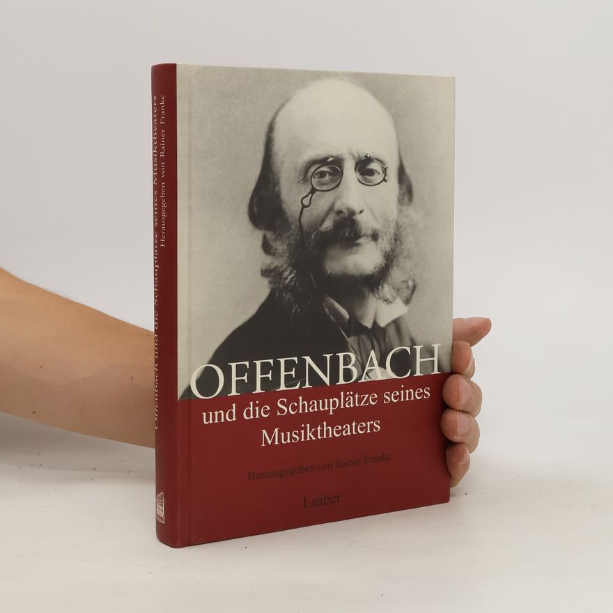 Rainer Franke Offenbach und die Schauplätze seines Musiktheaters