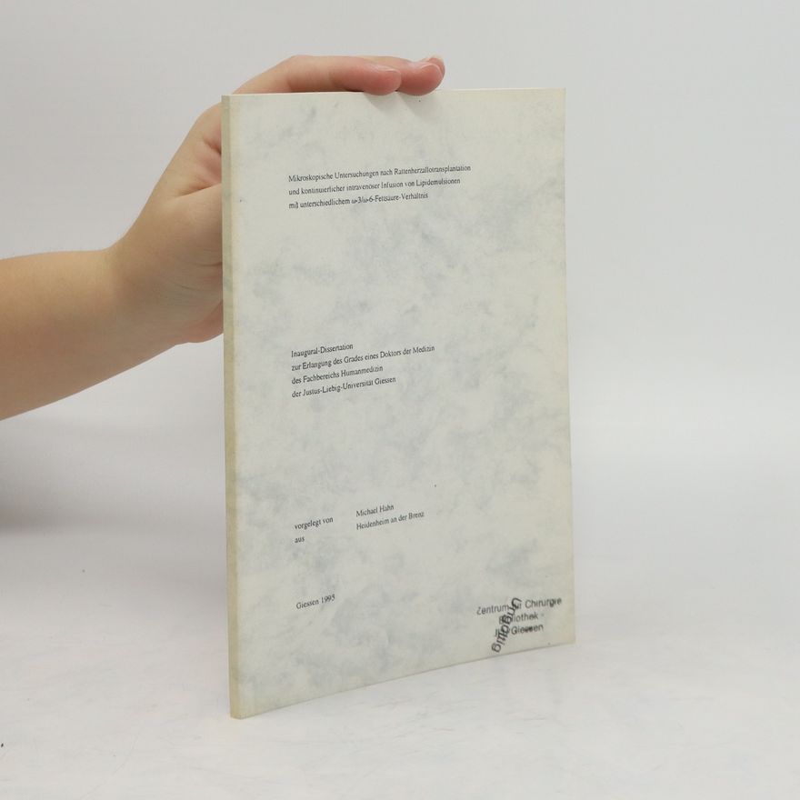 Michael Hahn Mikroskopische Untersuchungen nach Rattenherzallotransplantation und kontinuierlicher intravenöser Infusion von Lipidemulsionen mit unterschiedlichem ω-3-, ω-6-Fettsäure-Verhältnis [Omega-3-, Omega-6-Fettsäure-Verhältnis]