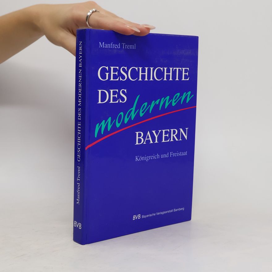 Manfred Treml Geschichte des modernen Bayern