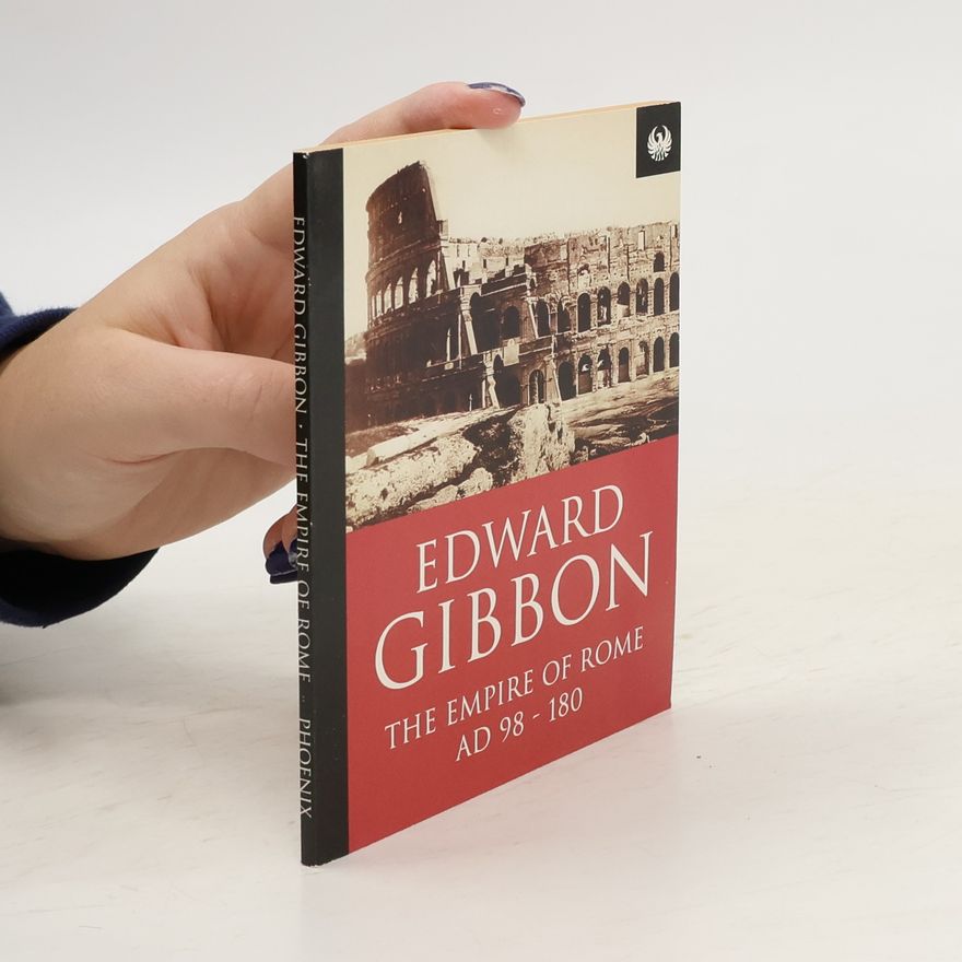 Edward Gibbon The Empire of Rome AD 98-180