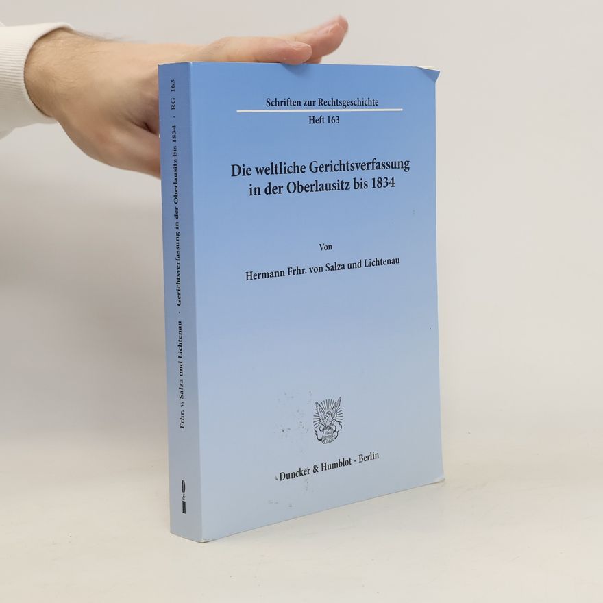 Hermann Salza und Lichtenau Die weltliche Gerichtsverfassung in der Oberlausitz bis 1834